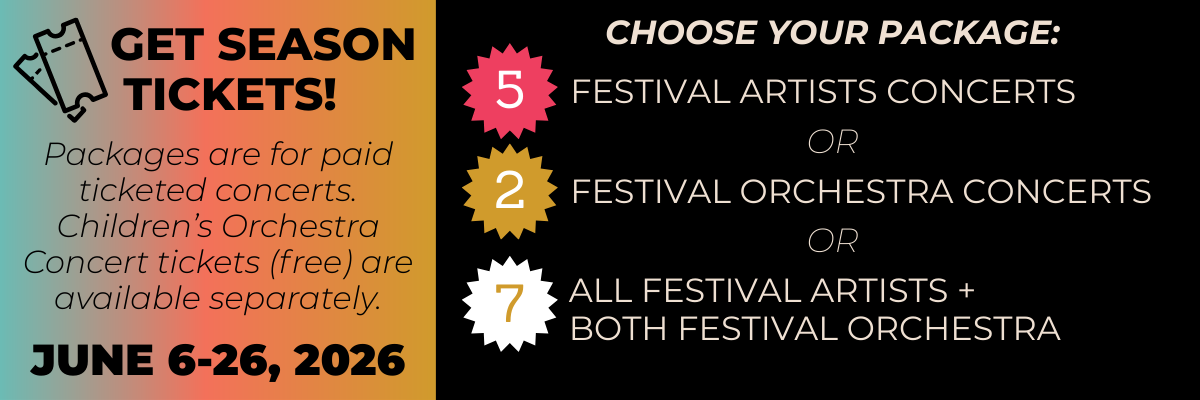 Season Tickets: 5 Festival Artists Concerts, 2 Festival Orchestra Concerts, or All 7 Concerts